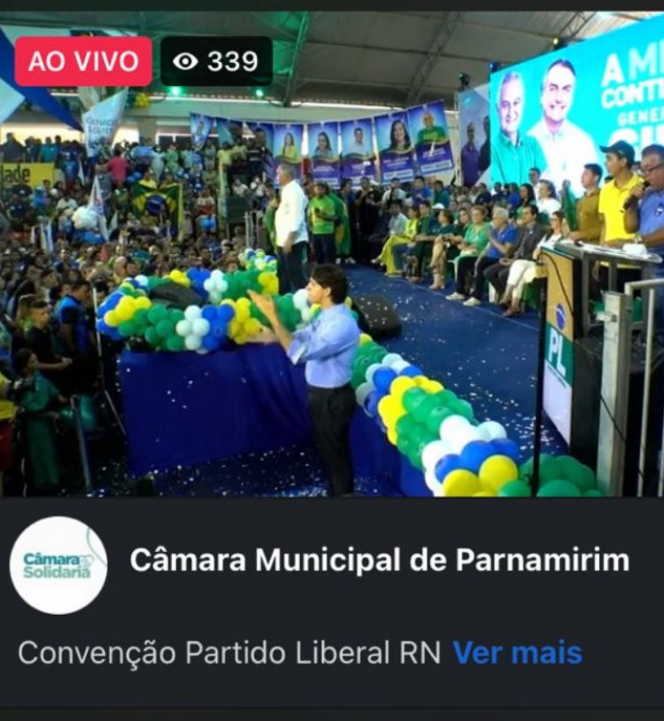 Perfil da Câmara dos Vereadores de Parnamirim compartilha live da convenção do PL irregularmente nas redes sociais