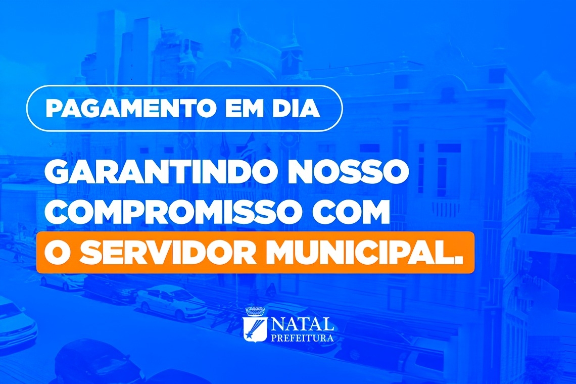 Prefeitura de Natal antecipa e quita folha de fevereiro antes do carnaval