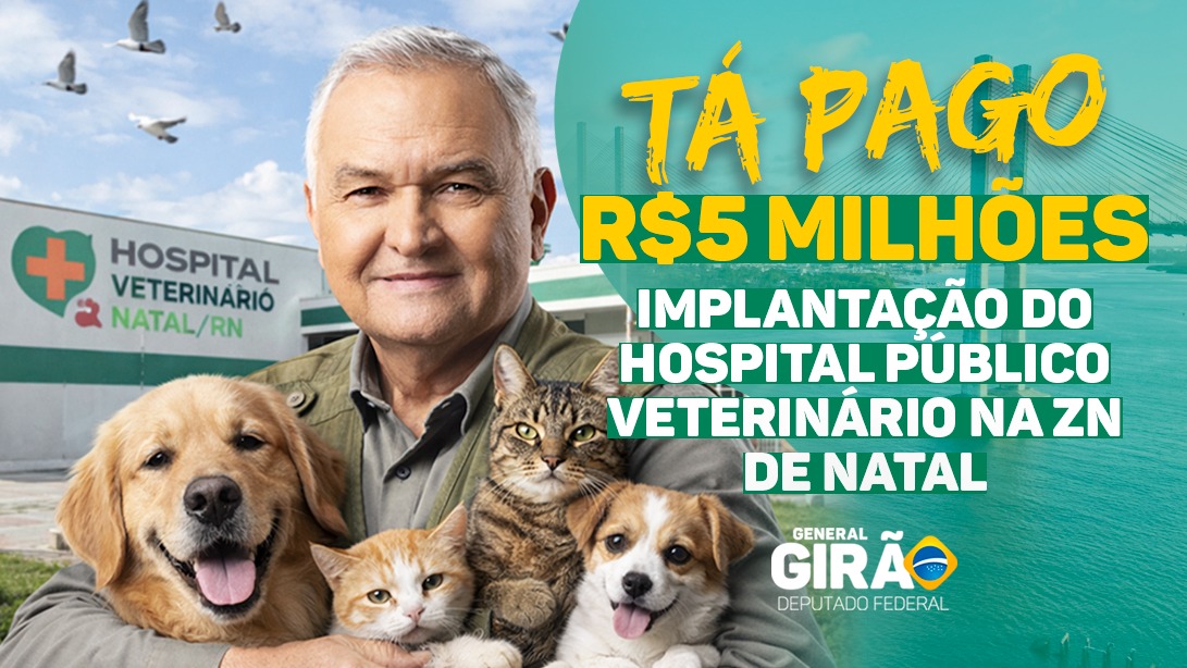 General Girão destina R$ 5 milhões para construção do segundo Hospital Veterinário Público de Natal