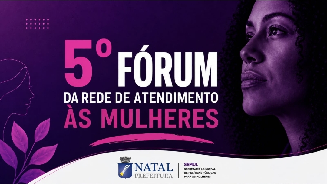 Prefeitura do Natal realiza 5º Fórum da Rede de Atendimento às Mulheres